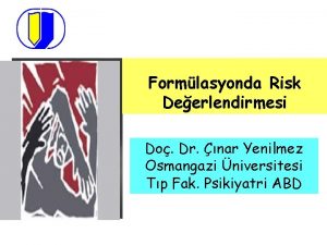 Formlasyonda Risk Deerlendirmesi Do Dr nar Yenilmez Osmangazi