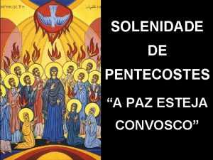 SOLENIDADE DE PENTECOSTES A PAZ ESTEJA CONVOSCO CANTO