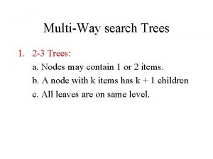 MultiWay search Trees 1 2 3 Trees a MultiWay search Trees 1 2 3 Trees a