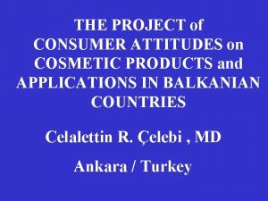 THE PROJECT of CONSUMER ATTITUDES on COSMETIC PRODUCTS