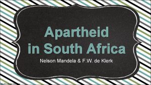 Apartheid in South Africa Nelson Mandela F W