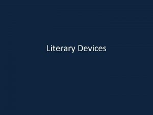 Literary Devices Alliteration The repetition of sounds especially