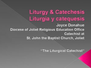 Liturgy Catechesis Liturgia y catequesis Joyce Donahue Diocese