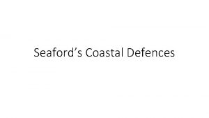 Seafords Coastal Defences Seafords Coastal Defences Starter This