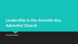 Leadership in the Seventhday Adventist Church Policy and