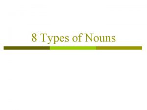 8 Types of Nouns Common and Proper Nouns
