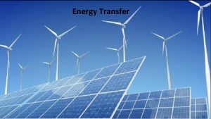 Energy Transfer Three Methods of Energy Transfer There