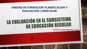 UNIDAD DE FORMACION PLANIFICACION Y EVALUACION CURRICULAR A