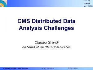 CMS Distributed Data Analysis Challenges Claudio Grandi on