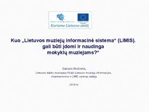 Kuo Lietuvos muziej informacin sistema LIMIS gali bti