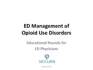 ED Management of Opioid Use Disorders Educational Rounds