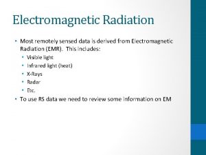 Electromagnetic Radiation Most remotely sensed data is derived