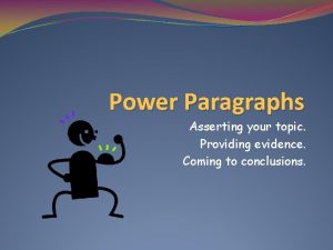 Power Paragraphs Asserting your topic Providing evidence Coming