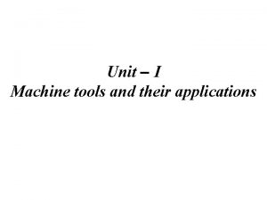Unit I Machine tools and their applications Syllabus