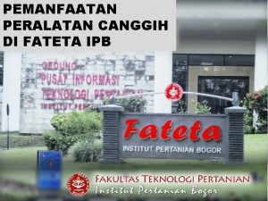 PEMANFAATAN PERALATAN CANGGIH DI FATETA IPB Aturan Main