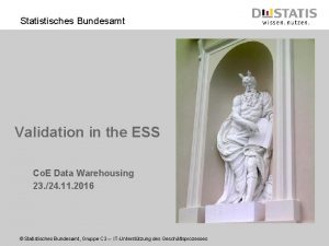 Statistisches Bundesamt Validation in the ESS Co E