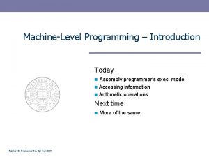 MachineLevel Programming Introduction Today n Assembly programmers exec