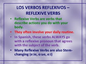 LOS VERBOS REFLEXIVOS REFLEXIVE VERBS Reflexive Verbs are