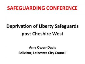 SAFEGUARDING CONFERENCE Deprivation of Liberty Safeguards post Cheshire