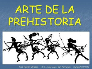 ARTE DE LA PREHISTORIA Jos Ramn Mndez I