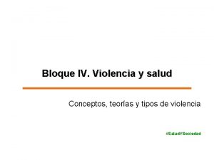 Bloque IV Violencia y salud Conceptos teoras y