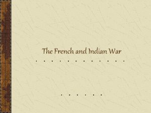 The French and Indian War Claiming Land French