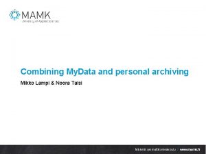 Combining My Data and personal archiving Mikko Lampi