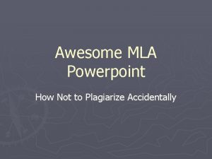 Awesome MLA Powerpoint How Not to Plagiarize Accidentally