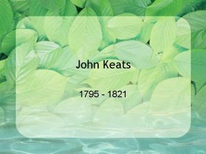 John Keats 1795 1821 John Keats October 31