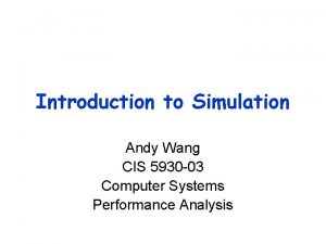 Introduction to Simulation Andy Wang CIS 5930 03