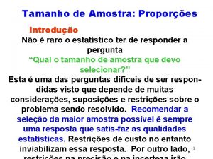 Tamanho de Amostra Propores Introduo No raro o