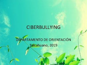 CIBERBULLYING DEPARTAMENTO DE ORIENTACIN Talcahuano 2019 QU ES