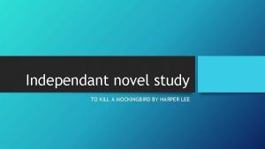 Independant novel study TO KILL A MOCKINGBIRD BY