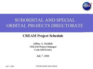 SUBORBITAL AND SPECIAL ORBITAL PROJECTS DIRECTORATE CREAM Project