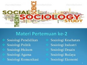 Materi Pertemuan ke2 v v v Sosiologi Pendidikan