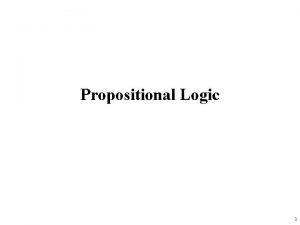 Propositional Logic 1 Propositional logic Logical constants true