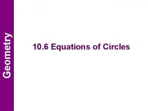 Geometry 10 6 Equations of Circles Geometry ObjectivesAssignment