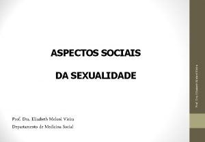 DA SEXUALIDADE Prof Dra Elisabeth Meloni Vieira Departamento