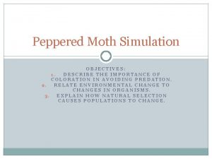 Peppered Moth Simulation OBJECTIVES 1 DESCRIBE THE IMPORTANCE