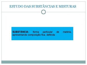 ESTUDO DAS SUBST NCIAS E MISTURAS SUBST NCIA