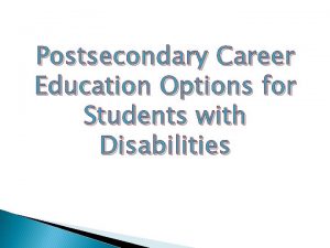 Postsecondary Career Education Options for Students with Disabilities