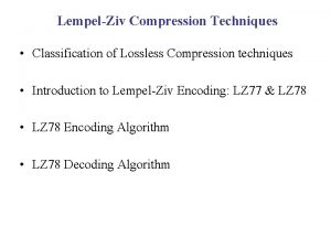 LempelZiv Compression Techniques Classification of Lossless Compression techniques