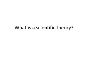 What is a scientific theory Scientific Theory An