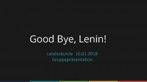 Good Bye Lenin Landeskunde 10 01 2018 Gruppeprsentation