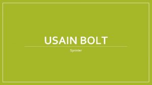 USAIN BOLT Sprinter Early Years Usain was born