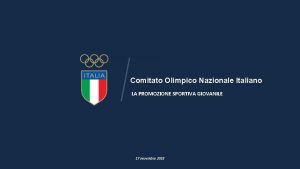 Comitato Olimpico Nazionale Italiano LA PROMOZIONE SPORTIVA GIOVANILE
