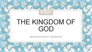 THE KINGDOM OF GOD What excites me about