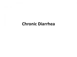 Chronic Diarrhea Diarrhea is a major cause of