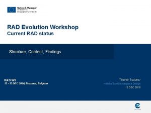 RAD Evolution Workshop Current RAD status Structure Content