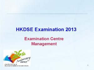 HKDSE Examination 2013 Examination Centre Management 1 Examination
